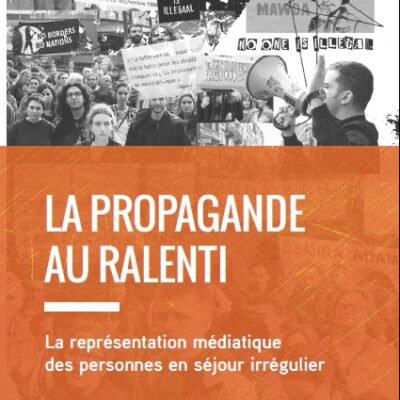 La Propagande Au Ralenti. La Représentation Médiatique Des Personnes En Séjour Irrégulier